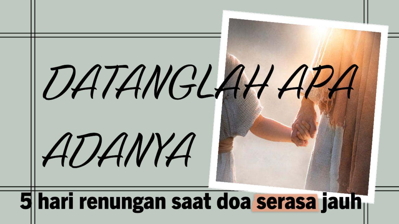 Datanglah Apa Adanya