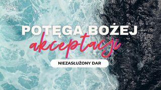 Potęga Bożej akceptacji - Niezasłużony dar List do Rzymian 3:23-24 Nowa Biblia Gdańska