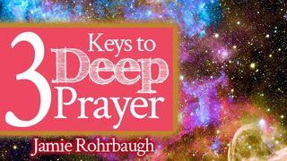 3 Keys to Deep Prayer Ioan 14:13-14 Beibl Cymraeg Newydd Diwygiedig 2004