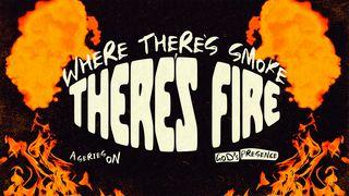 Where There's Smoke There's Fire Deuteronomio 4:24 La Biblia de las Américas