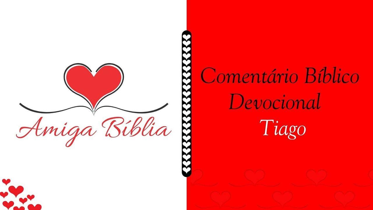 Amiga Bíblia - Comentário Devocional - Tiago