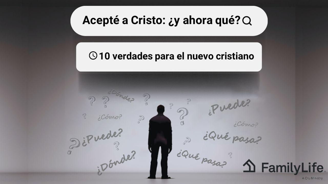 Acepté a Cristo: ¿Y Ahora Qué?