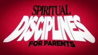 Spiritual Disciplines for Parents Luk 11:3 Olulumo