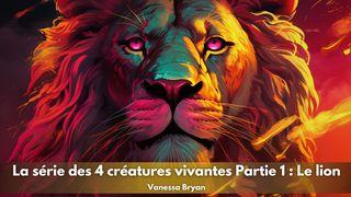 La Série Des 4 Créatures Vivantes Partie 1 : Le Lion Colossiens 2:10 Parole de Vie 2017