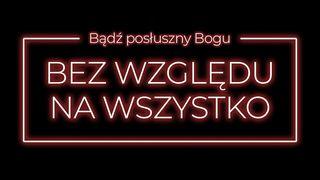 Bądź posłuszny Bogu bez względu na wszystko List do Hebrajczyków 5:8-9 Biblia Warszawska 1975