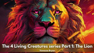 The 4 Living Creatures Series Part 1: The Lion Colossians 2:5-7 New International Version