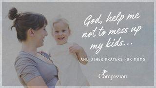 God, Help Me Not To Mess Up My Kids! 2 Timothy 3:15-17 New International Version