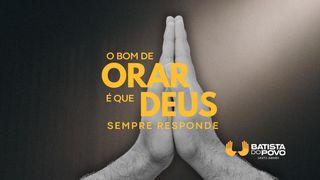 O bom de orar é que Deus, sempre responde! Mateus 7:7-10 Bíblia Sagrada, Nova Versão Transformadora