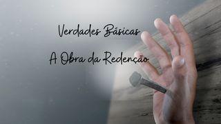 Verdades Básicas: A Obra Da Redenção João 17:5 Almeida Revista e Atualizada