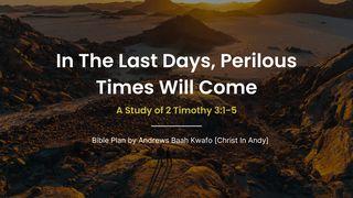 In the Last Days, Perilous Times Will Come [A Study of 2nd Timothy 3:1-5] 2 Timothy 3:1-4 New International Version