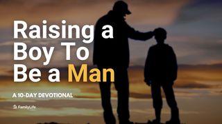 Raising a Boy to Be a Man Deuteronomy 10:12-13 New International Version