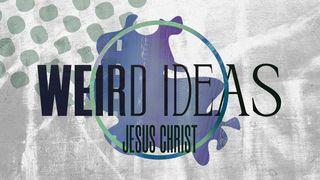 Weird Ideas: Jesus Christ Luke 9:18-36 English Standard Version Revision 2016