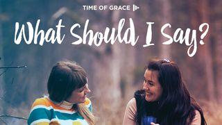 What Should I Say? Devotions From Time Of Grace  Galatians 5:19-21 The Message