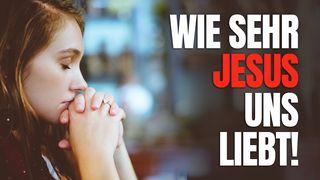 Wie sehr Jesus uns liebt! Matthäus 7:7 Lutherbibel 1912