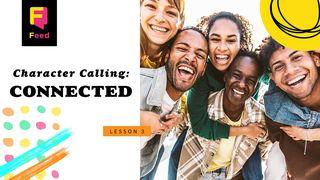 Character Calling: Connected John 14:16-17 New Living Translation