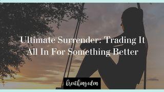 Ultimate Surrender: Trading It All in for Something Better Psalmen 121:7-8 BasisBijbel