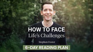 How to Face Life's Challenges Luke 6:43-49 New Living Translation