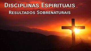 Disciplinas Espirituais  Resultados Sobrenaturais Mateus 7:7-10 Nova Versão Internacional - Português