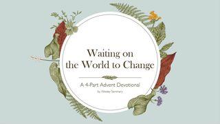 Waiting on the World to Change 1 Thessalonians 3:7-10 English Standard Version Revision 2016