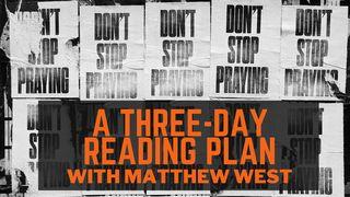 Don't Stop Praying - a Three-Day Reading Plan With Matthew West ႐ွင္ယာကုပ္ဩဝါဒစာ 5:16 ျမန္​မာ့​စံ​မီ​သမၼာ​က်မ္