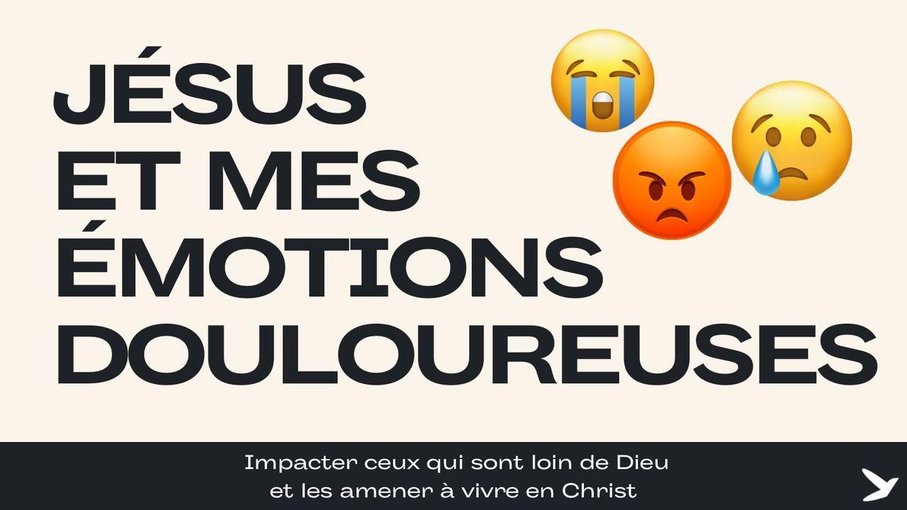 Jésus Et Mes Émotions Douloureuses