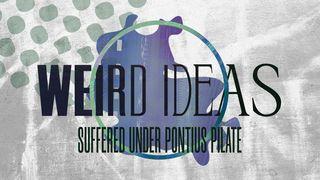 Weird Ideas: Suffered Under Pontius Pilate 1 Timothy 1:17 The Passion Translation