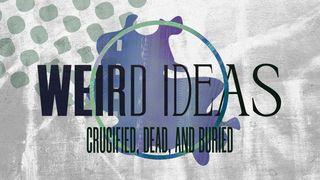 Weird Ideas: Crucified, Dead, and Buried John 12:31 Amplified Bible