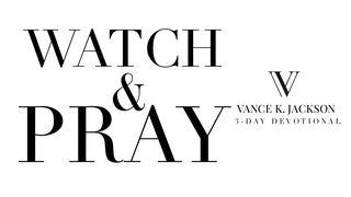 Watch & Pray by Vance K. Jackson Proverbs 3:13-24 New Living Translation