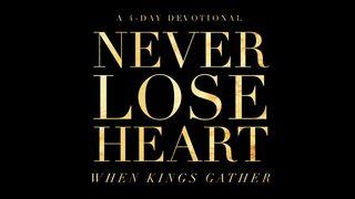 When Kings Gather: Never Lose Heart John 18:1-18 English Standard Version Revision 2016