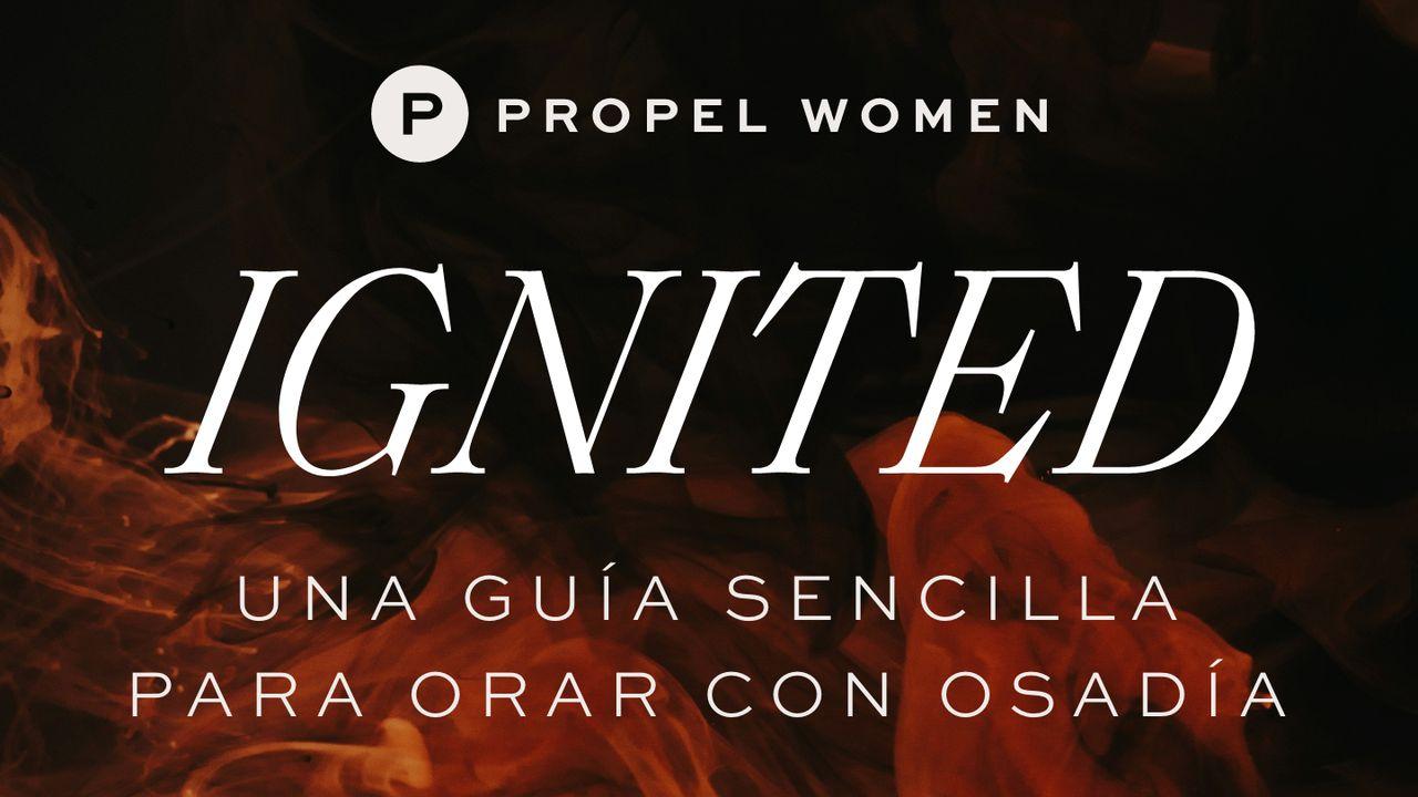 Ignited: Una Guía Sencilla Para Orar Con Osadía