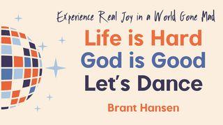 Life Is Hard. God Is Good. Let's Dance. Revelation 2:9-11 New Living Translation