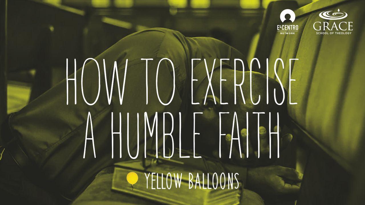 How to Exercise a Humble Faith