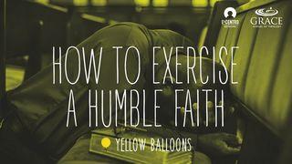 How to Exercise a Humble Faith 1 John 3:17 New International Version