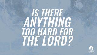 [Great Verses] Is There Anything Too Hard for the Lord? Retaꞌ Ahun-hunut 18:14 Uisneno In Kabin ma Prenat: Rais Manba'an Fe'u nok Reta' Ahun-hunut