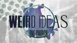 Weird Ideas: One Church 1 Corinthians 12:1-3 English Standard Version Revision 2016