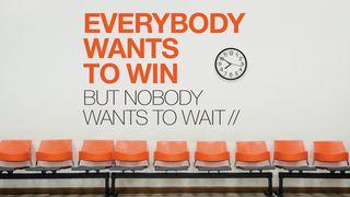 Everybody Wants To Win But Nobody Wants To Wait John 6:40 New King James Version