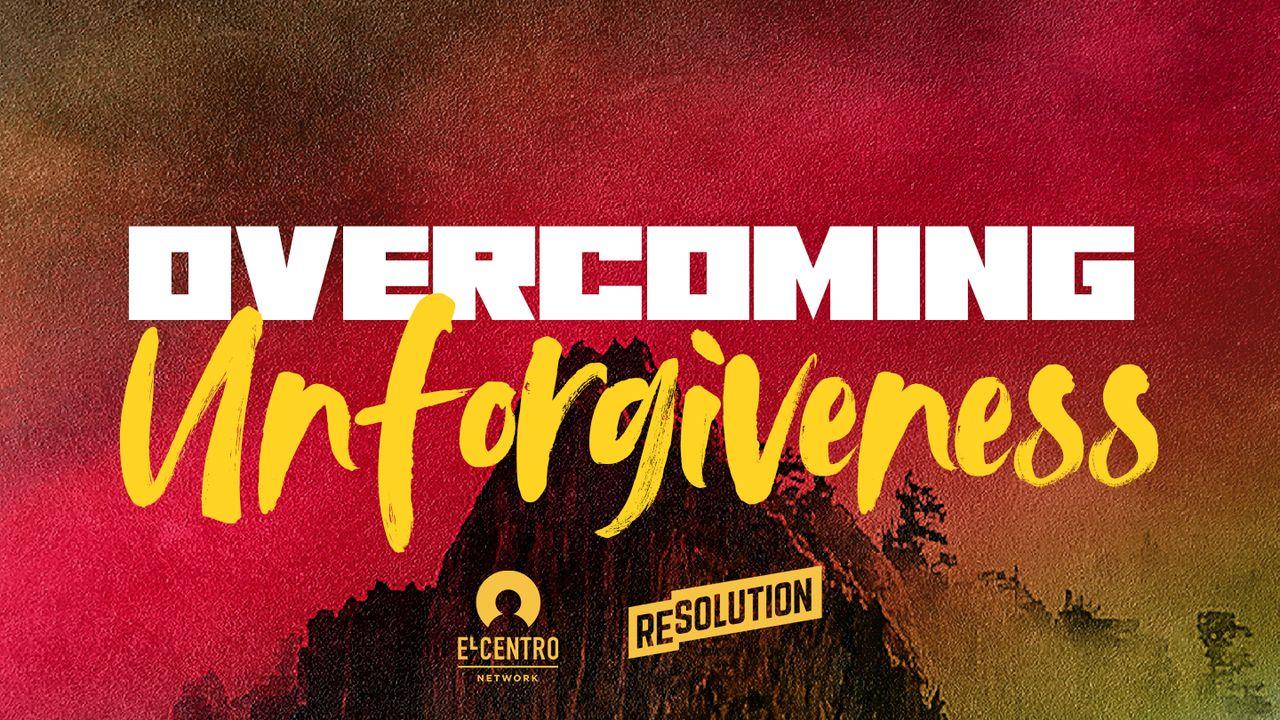 Overcoming Unforgiveness