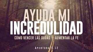 Ayuda mi incredulidad: cómo vencer las dudas y aumentar la fe Juan 5:39-40 Nueva Versión Internacional - Español