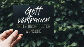 Gott vertrauen trotz unerfüllter Wünsche Sprüche 3:5-6 Lutherbibel 1912