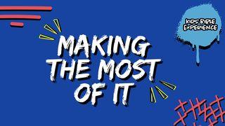 Kids Bible Experience | Making the Most of It 1 Timothy 6:15 New Living Translation