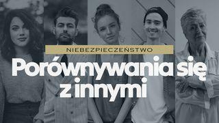 Niebezpieczeństwo porównywania się z innymi Filipian 2:3-4 UWSPÓŁCZEŚNIONA BIBLIA GDAŃSKA