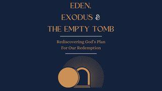 Eden, Exodus & the Empty Tomb KAJAJIYANG 3:24 KITTA KAREBA MADECENG