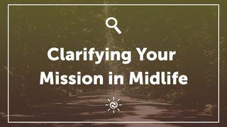 Clarifying Your Mission In Midlife Ecclesiastes 12:9 New King James Version