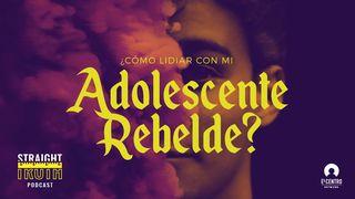 ¿Cómo Lidiar Con Mi Adolescente Rebelde? 1 JUAN 2:1 La Palabra (versión española)