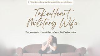 Take Heart, Military Wife: The Journey to a Heart That Reflects God’s Character Ezekiel 36:24-27 The Passion Translation