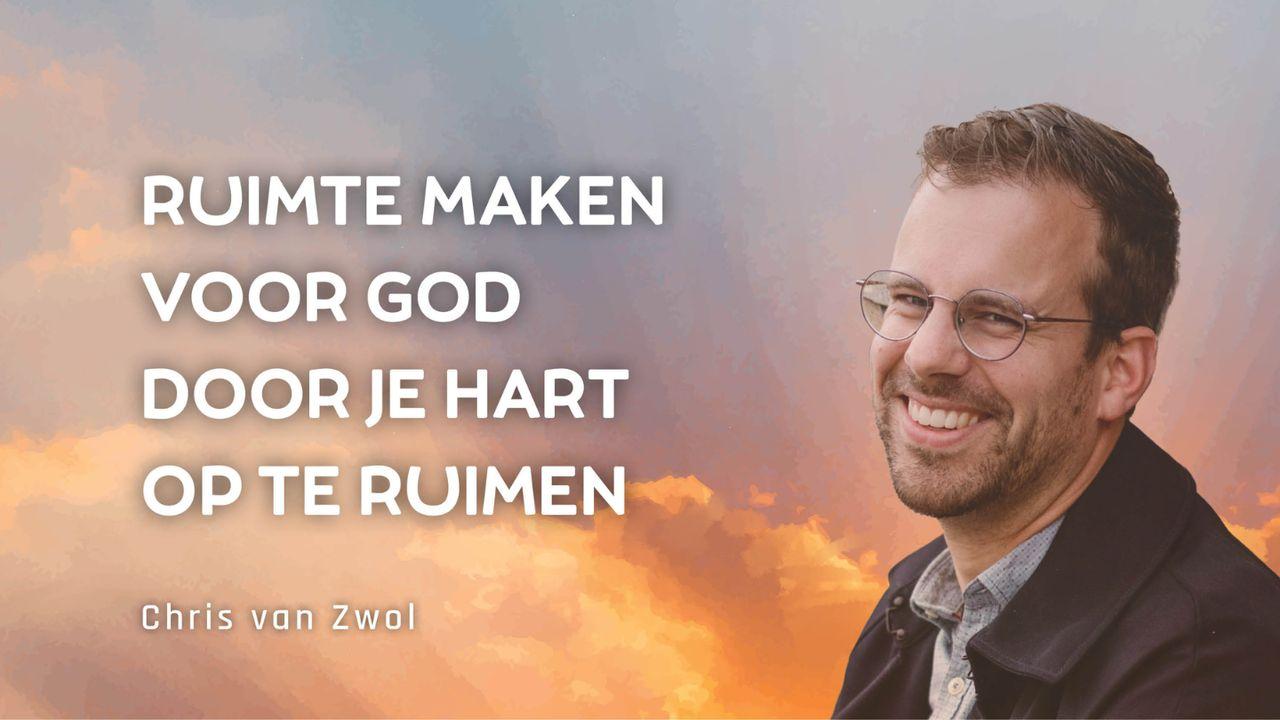 Chris van Zwol - Ruimte maken voor God door je hart op te ruimen