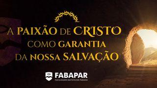 A Paixão De Cristo Como Garantia Da Nossa Salvação 1Coríntios 15:21 Almeida Revista e Corrigida