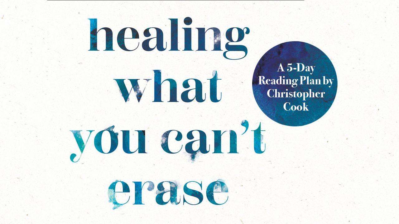 Healing What You Can't Erase