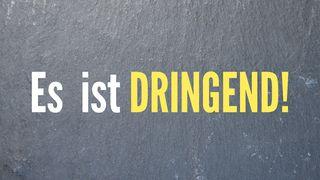 Es ist DRINGEND! Psalm 90:12 Lutherbibel 1912