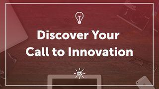 Discover Your Call To Innovation Exodus 31:2-3 New Living Translation